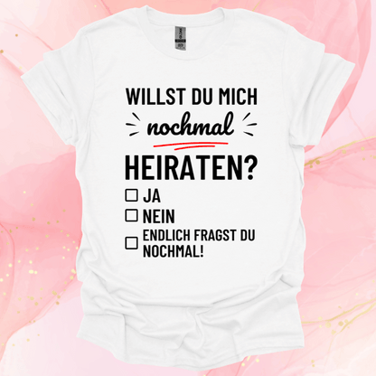 Frauen T-Shirt "Willst du mich nochmal heiraten?"