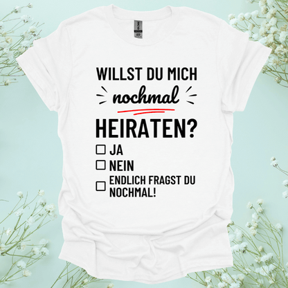 Frauen T-Shirt "Willst du mich nochmal heiraten?"
