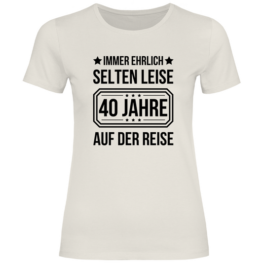 Damen T-Shirt "Immer ehrlich, selten leise, 40 Jahre auf der Reise" beige