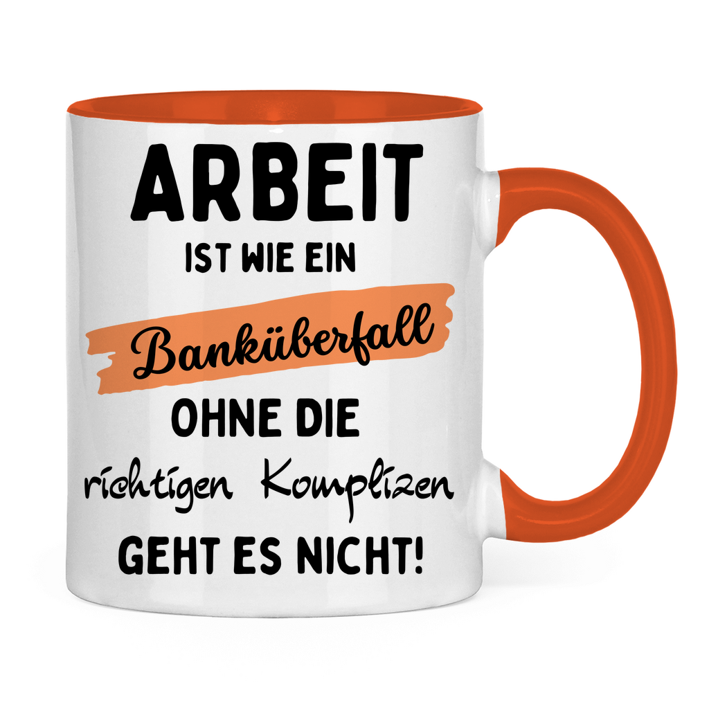 Tasse "Arbeit ist wie ein Banküberfall"