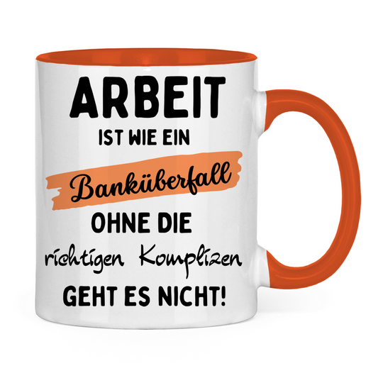 Tasse "Arbeit ist wie ein Banküberfall" orange