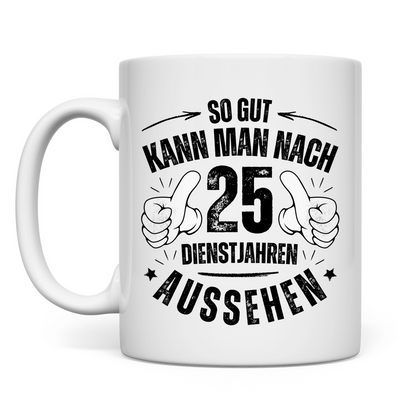 Tasse "So gut kann man nach 25 Dienstjahren aussehen"