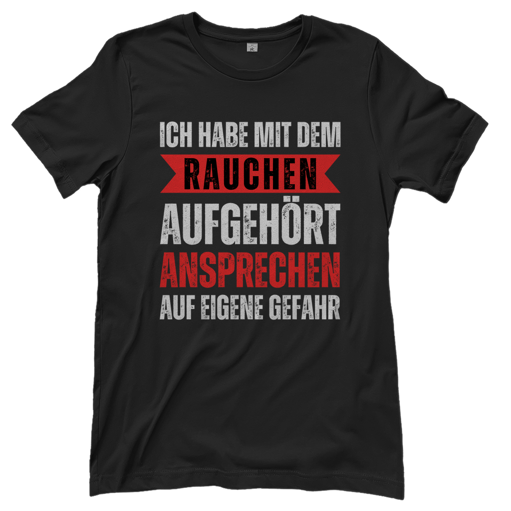 Damen T-Shirt "Mit dem Rauchen aufgehört - Ansprechen auf eigene Gefahr"