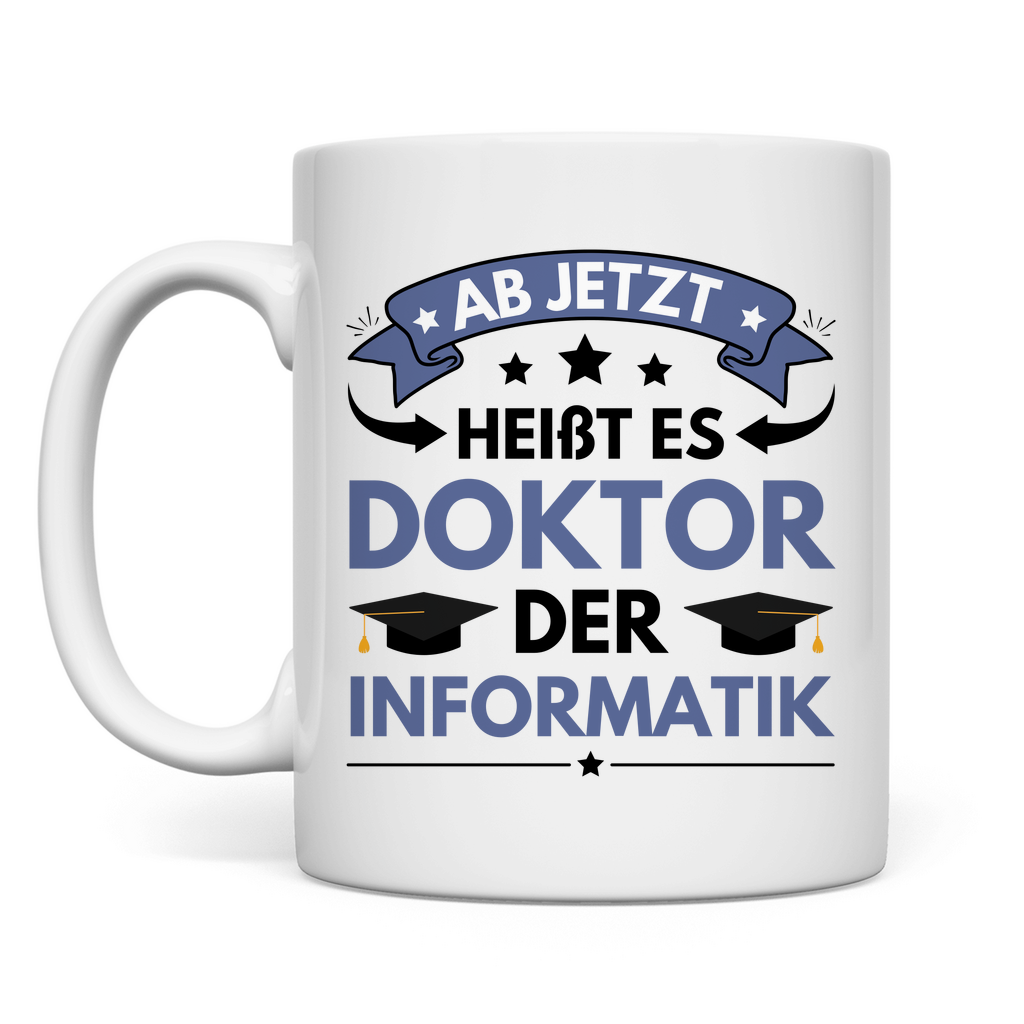 Tasse "Ab jetzt heißt es Doktor der Informatik"