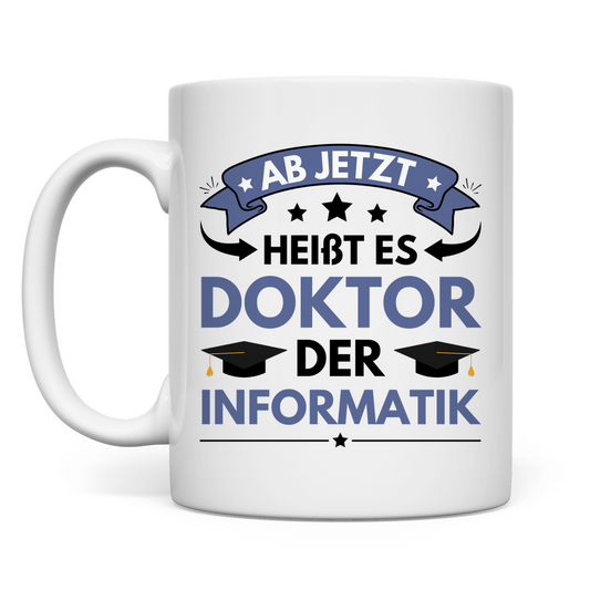 Tasse "Ab jetzt heißt es Doktor der Informatik"