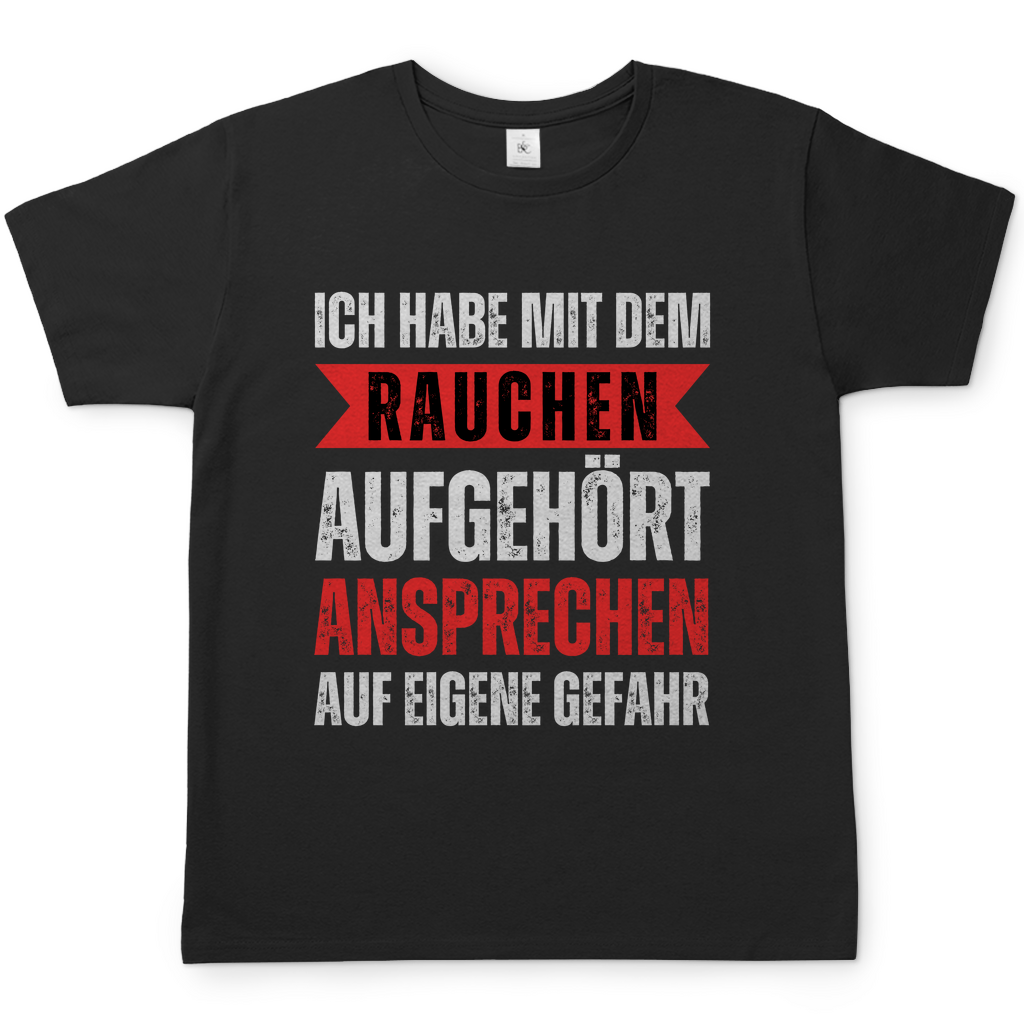 Herren T-Shirt "Mit dem Rauchen aufgehört - Ansprechen auf eigene Gefahr"