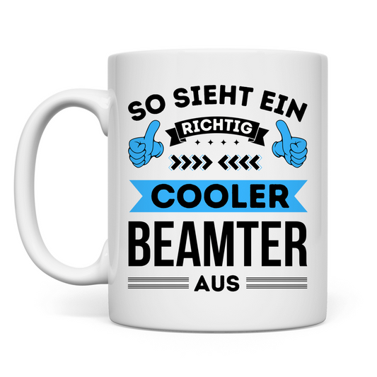 Tasse "So sieht ein richtig cooler Beamter aus"