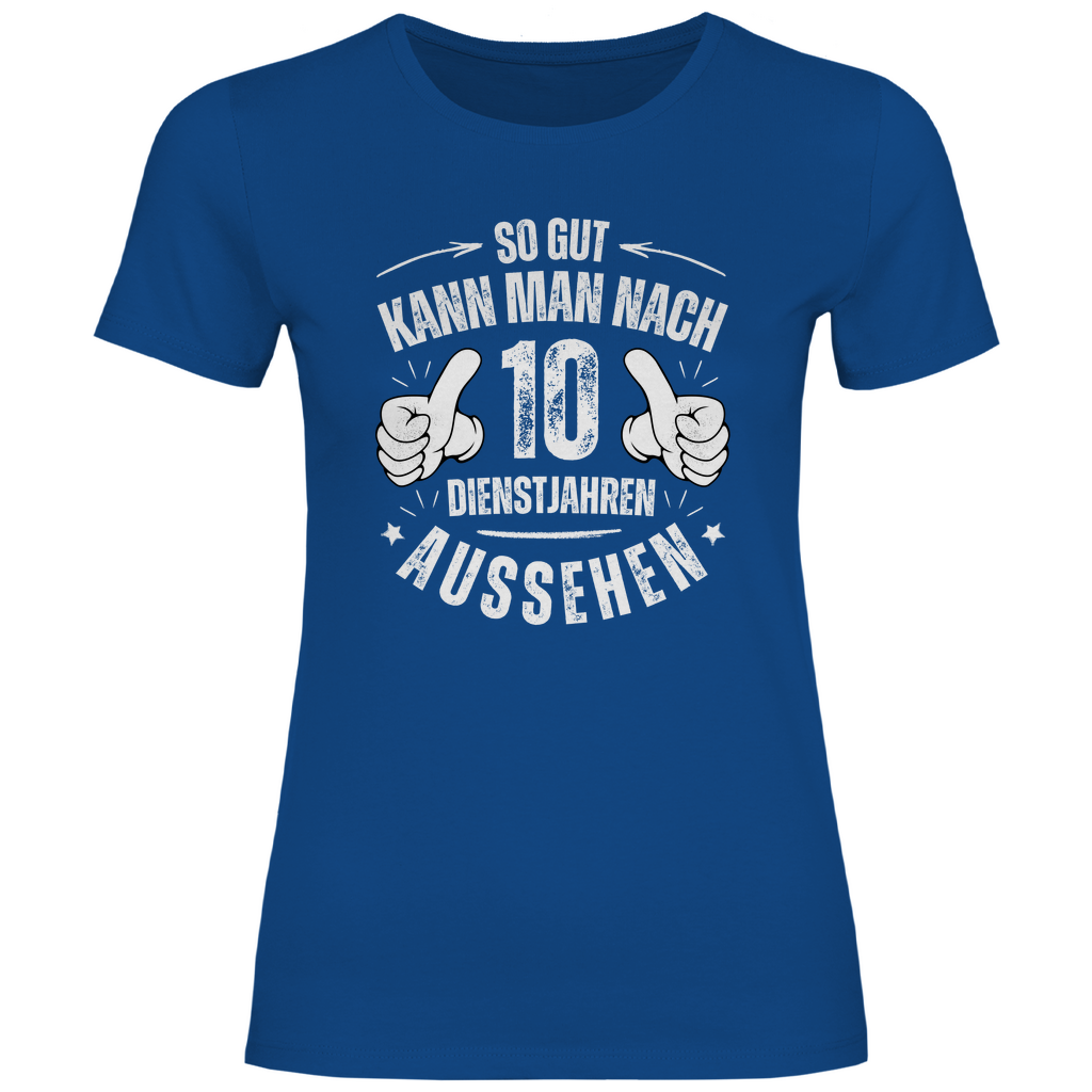 Damen T-Shirt "So gut kann man nach 10 Dienstjahren aussehen"