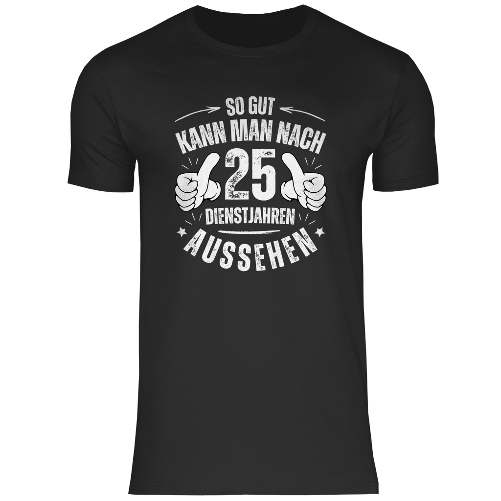 Herren T-Shirt "So gut kann man nach 25 Dienstjahren aussehen"