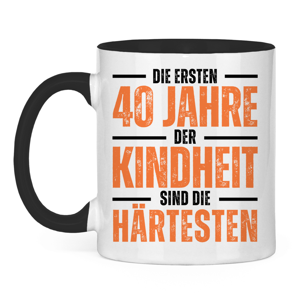 Tasse "Die ersten 40 Jahre der Kindheit sind die härtesten" weiß/schwarz