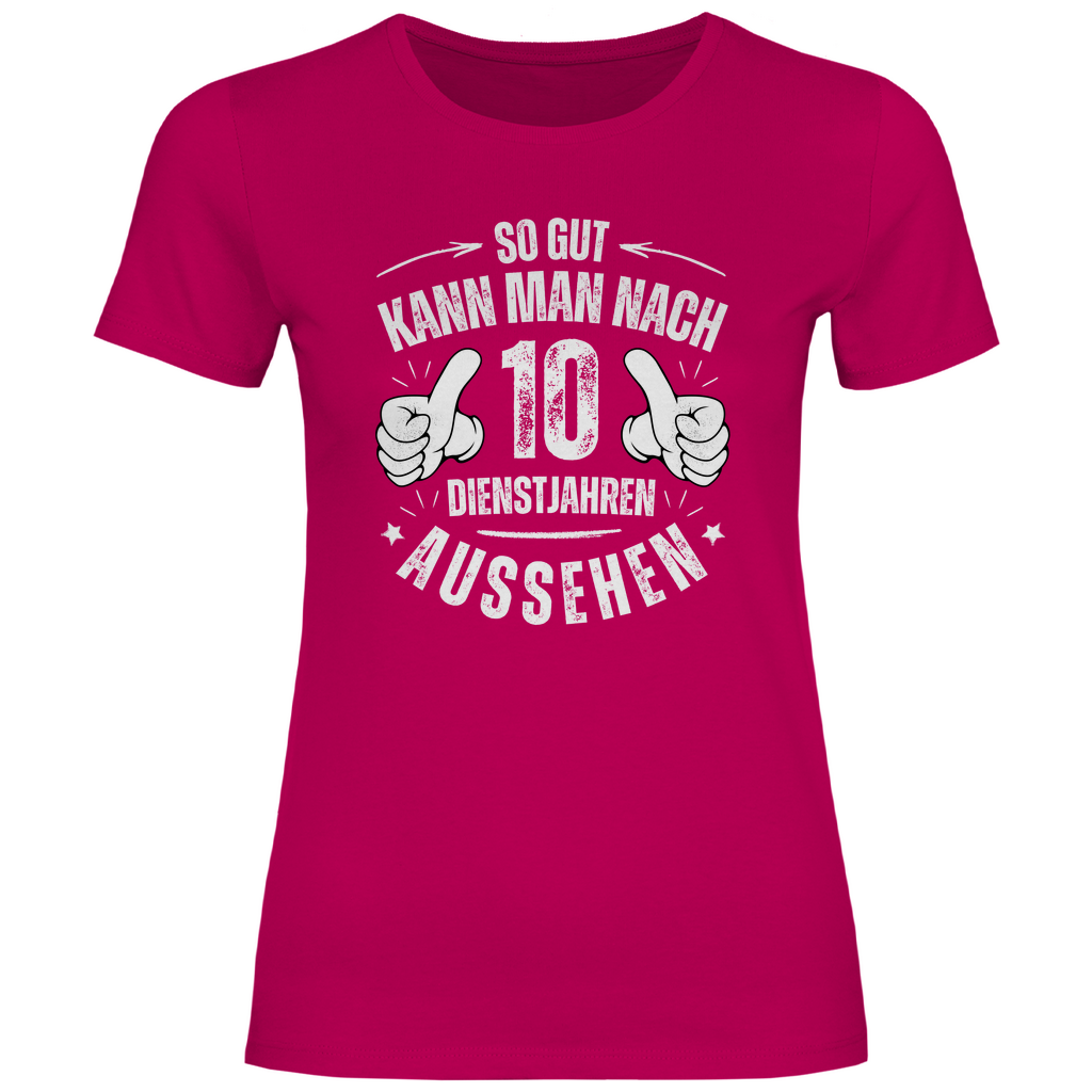 Damen T-Shirt "So gut kann man nach 10 Dienstjahren aussehen"