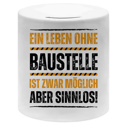 Spardose "Ein Leben ohne Baustelle ist zwar möglich, aber sinnlos"