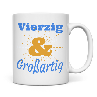 Tasse "Vierzig und großartig"