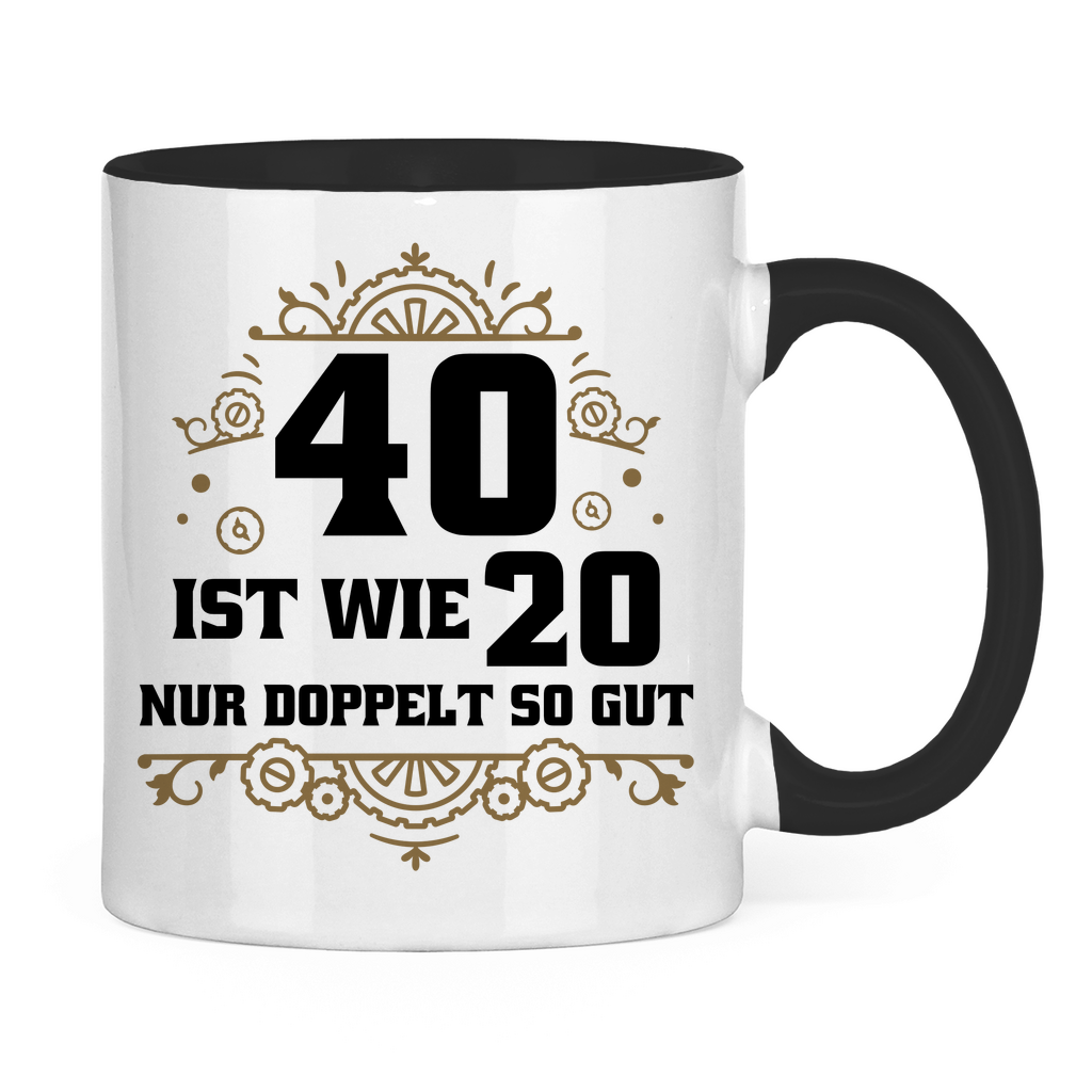 Tasse "40 ist wie 20, nur doppelt so gut"