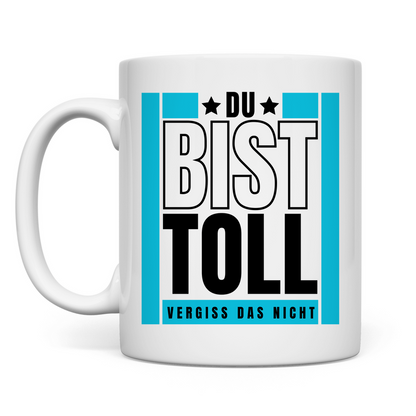 Tasse "Du bist toll - Vergiss das nicht"