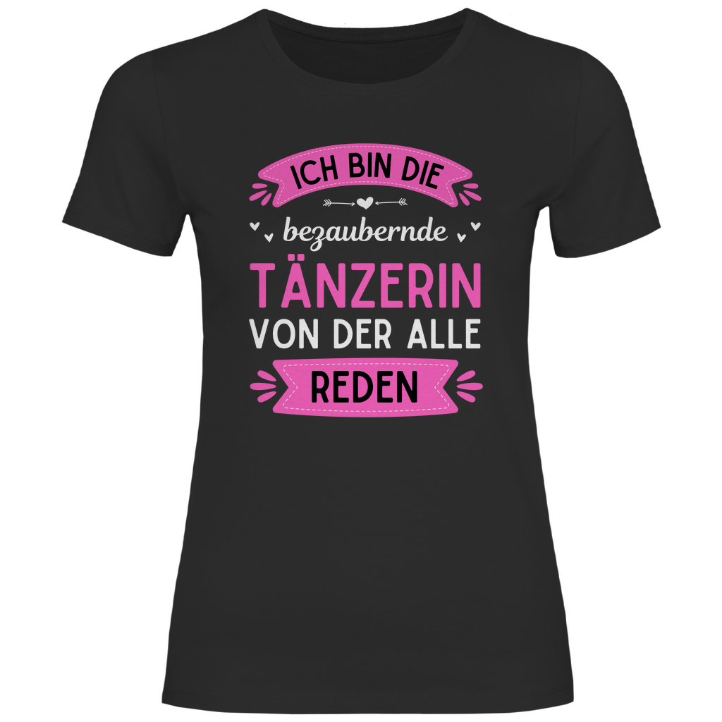 Damen T-Shirt "Ich bin die bezaubernde Tänzerin, von der alle reden"