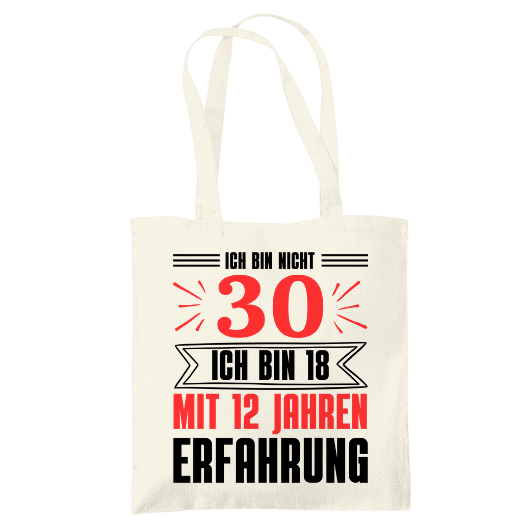 Tragetasche "Ich bin nicht 30 - Ich bin 18 mit 12 Jahren Erfahrung"