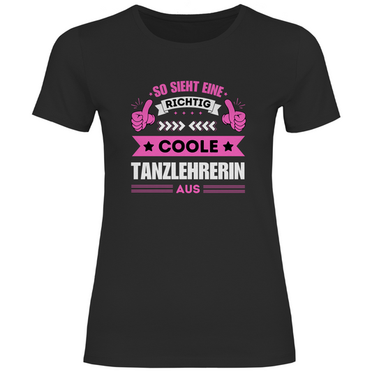 Damen T-Shirt "So sieht eine richtig coole Tanzlehrerin aus"