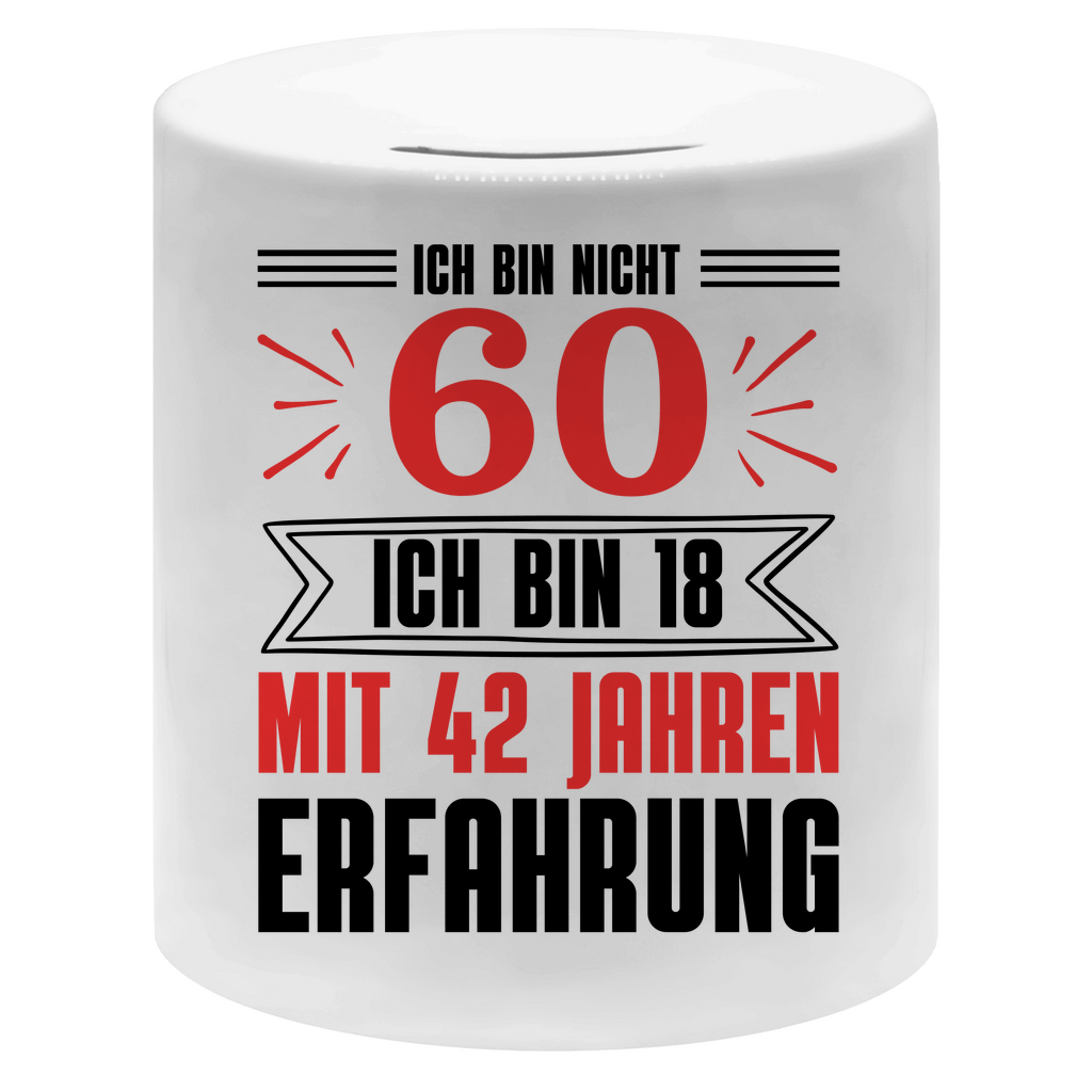 Spardose "Ich bin nicht 60 - Ich bin 18 mit 42 Jahren Erfahrung"