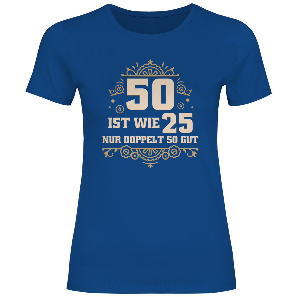 Damen T-Shirt "50 ist wie 25, nur doppelt so gut" blau