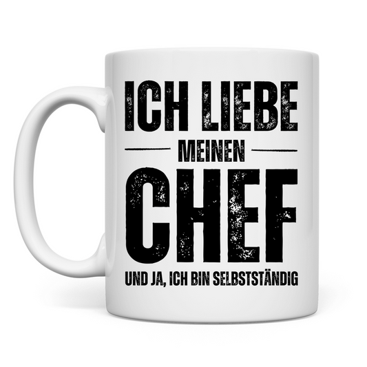 Tasse "Ich liebe meinen Chef und ja, ich bin Selbstständig"