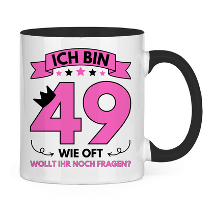 Tasse "Ich bin 49 - Wie oft wollt ihr noch fragen?"