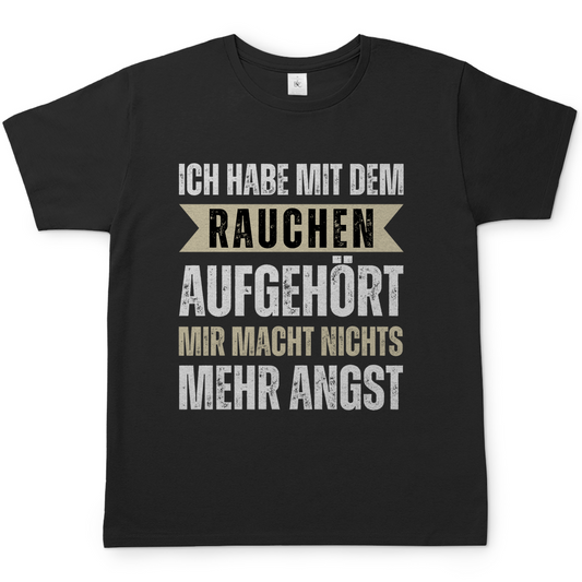 Herren T-Shirt "Mit dem Rauchen aufgehört - mir macht nichts mehr Angst"