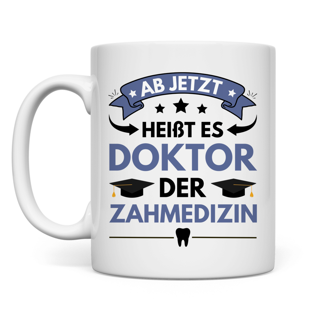 Tasse "Ab jetzt heißt es Doktor der Zahmedizin"