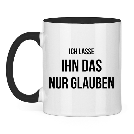 Tasse "Ich lasse ihn das nur glauben"