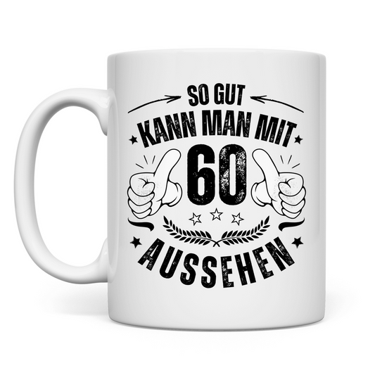 Tasse "So gut kann man mit 60 aussehen"