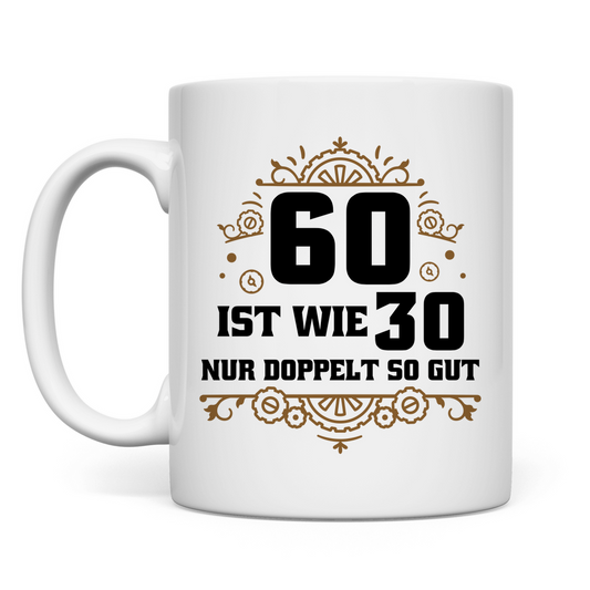 Tasse "60 ist wie 30, nur doppelt so gut"