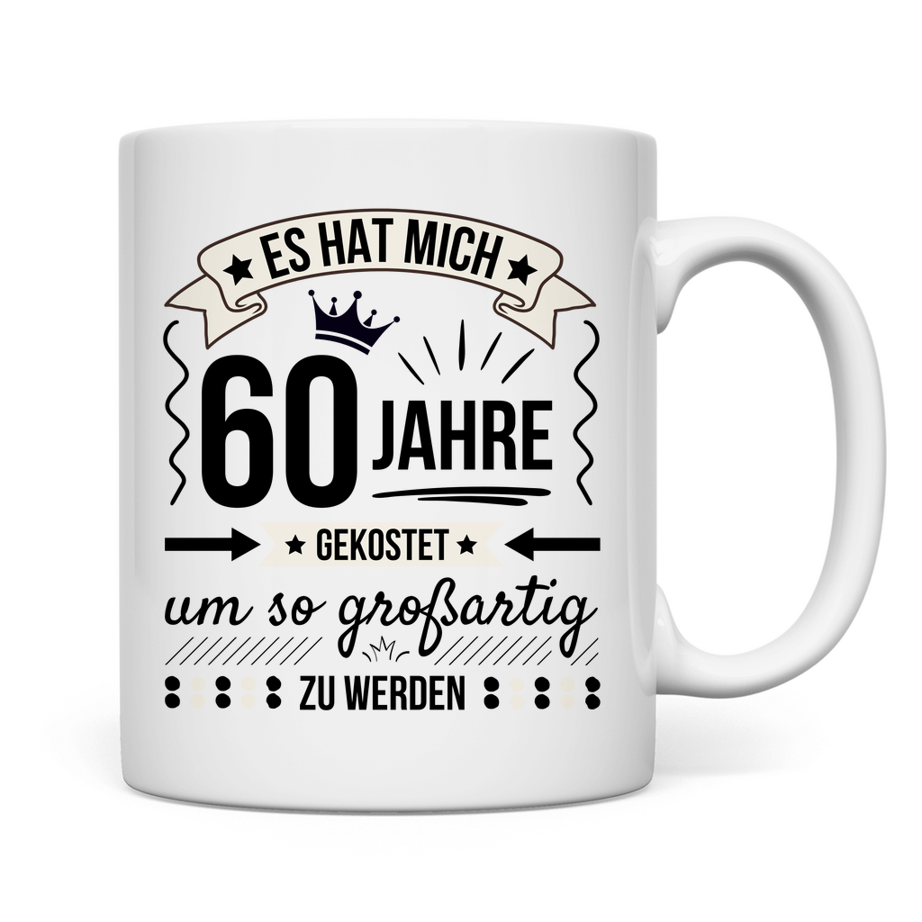 Tasse "Es hat mich 60 Jahre gekostet um so großartig zu werden"