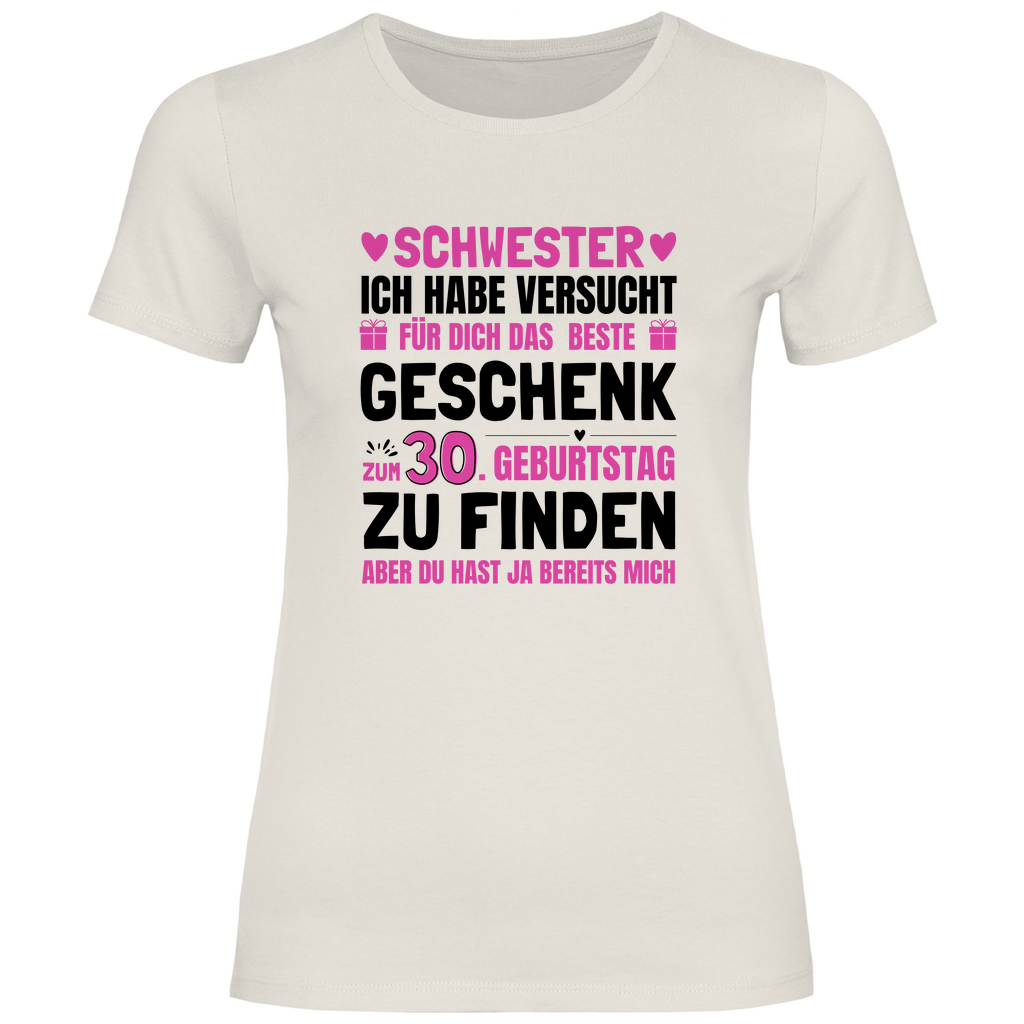 Damen T-Shirt "Schwester - Das beste Geschenk zum 30. Geburtstag"