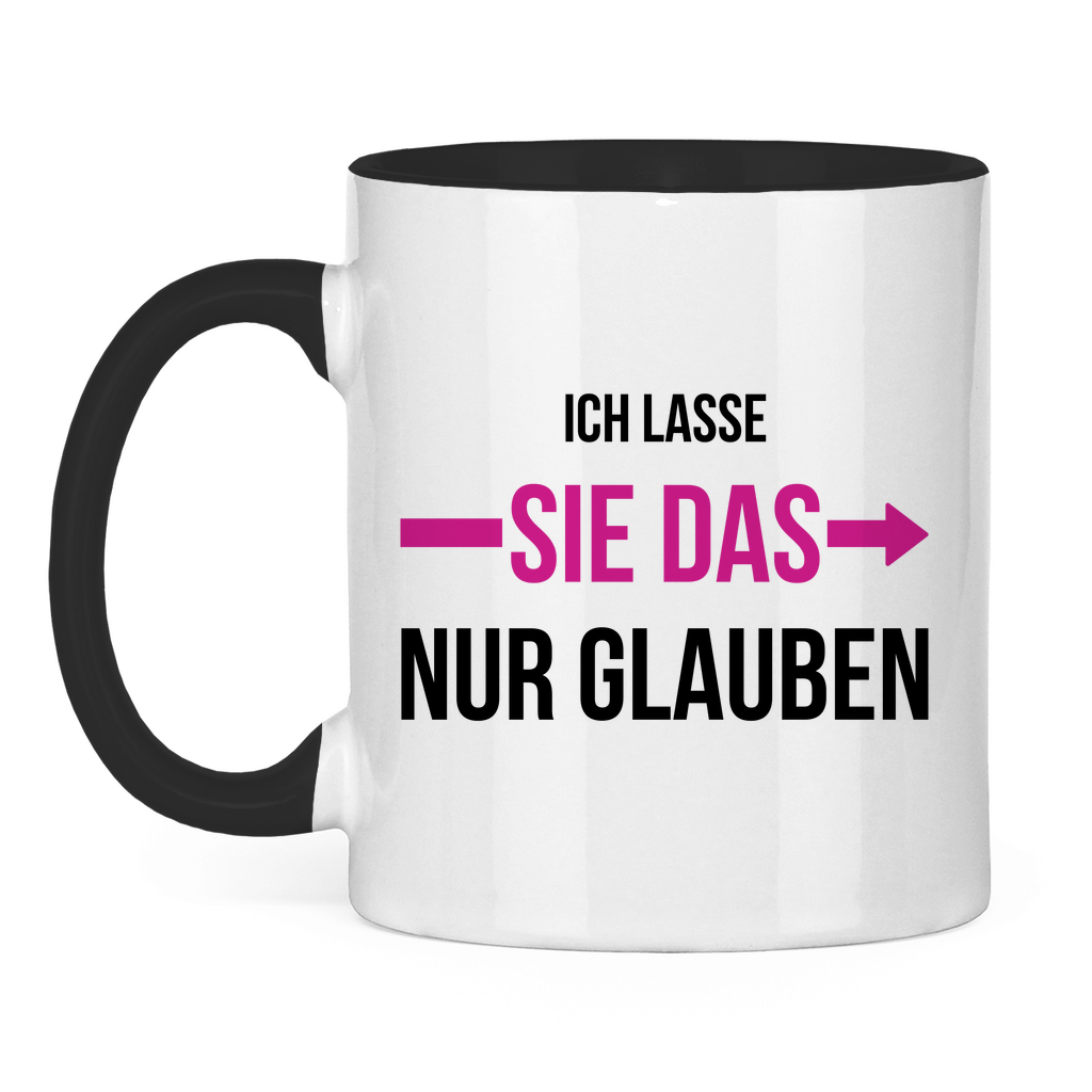 Tasse "Ich lasse sie das nur glauben"