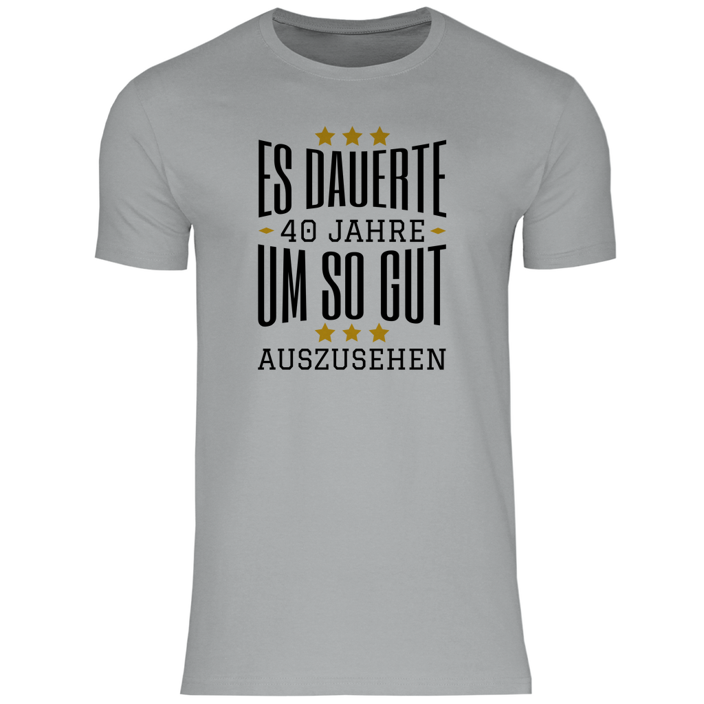 Herren T-Shirt "Es dauerte 40 Jahre um so gut auszusehen"