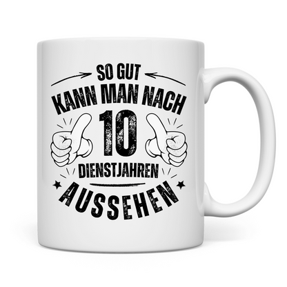 Tasse "So gut kann man nach 10 Dienstjahren aussehen"