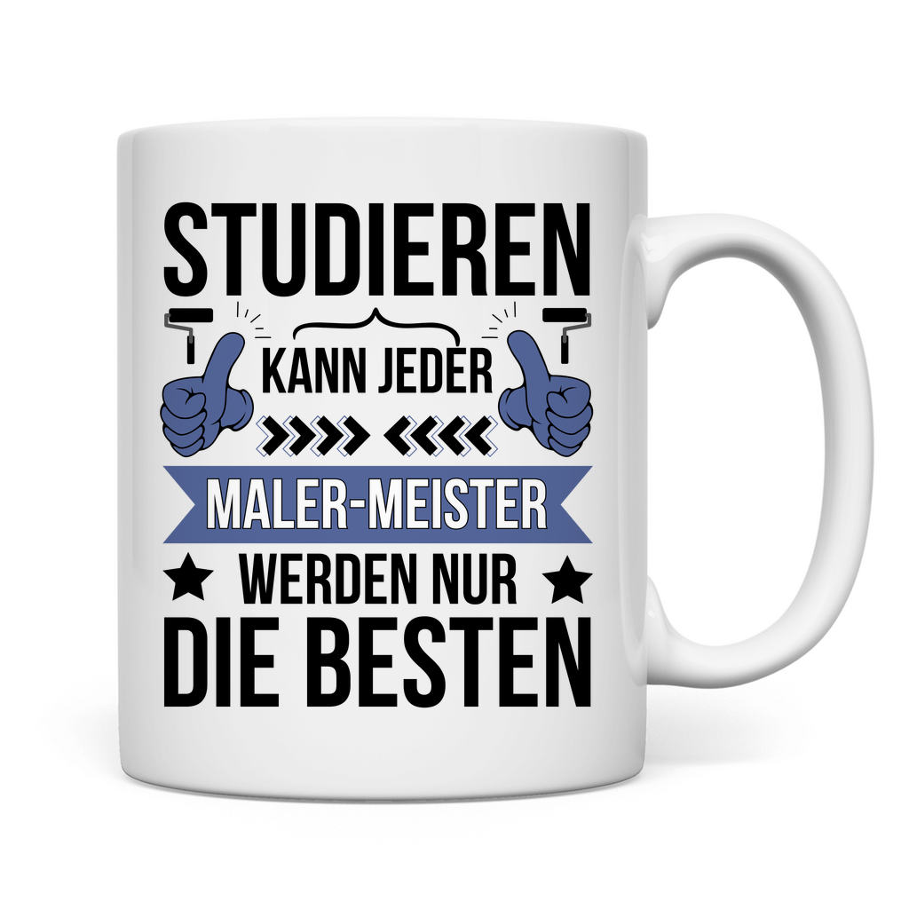 Tasse "Studieren kann jeder, Maler-Meister werden nur die besten"