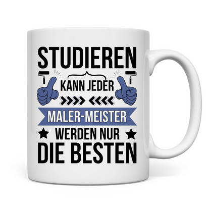 Tasse "Studieren kann jeder, Maler-Meister werden nur die besten"