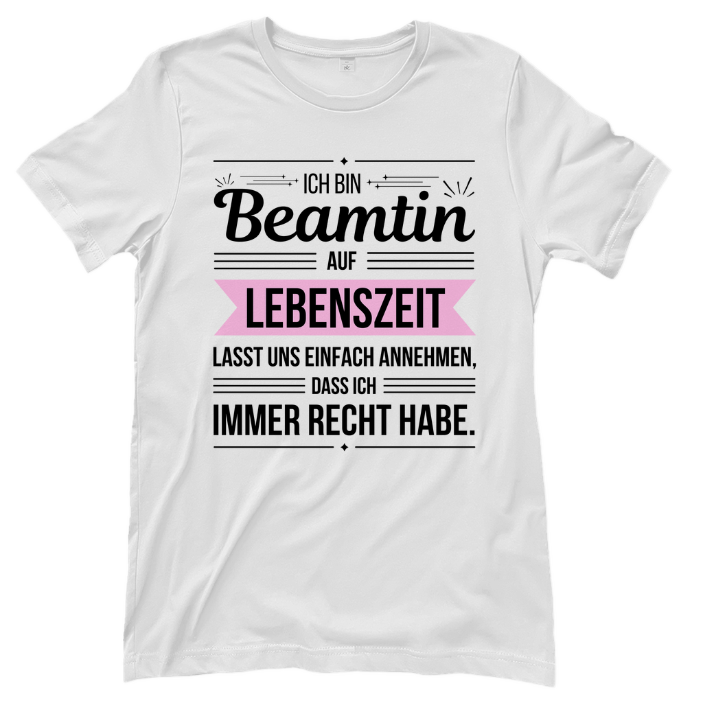 Damen T-Shirt "Beamtin auf Lebenszeit - habe immer Recht"