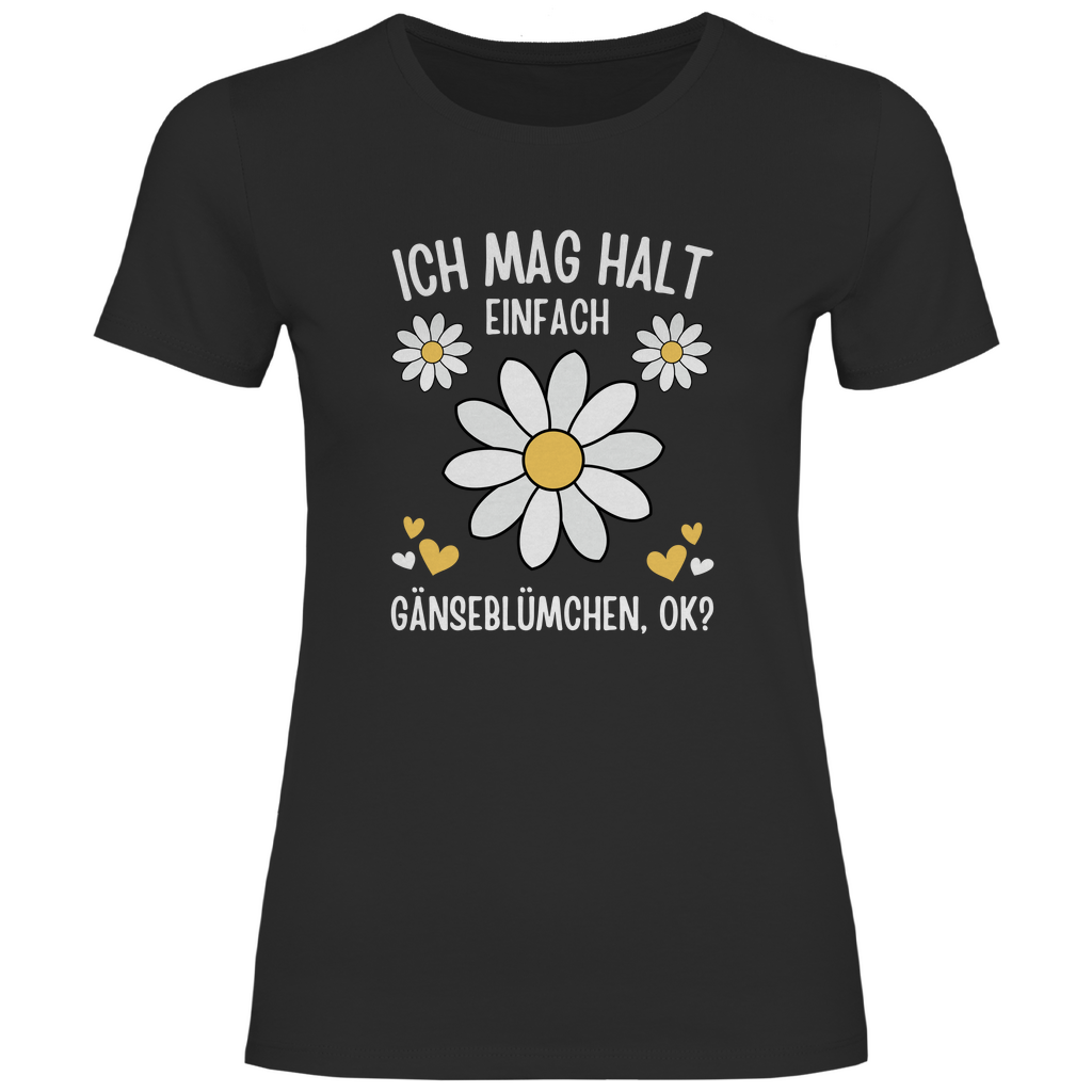 Damen T-Shirt "Ich mag halt einfach Gänseblümchen, ok?" schwarz