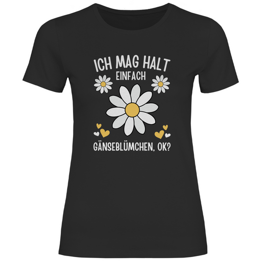 Damen T-Shirt "Ich mag halt einfach Gänseblümchen, ok?" schwarz