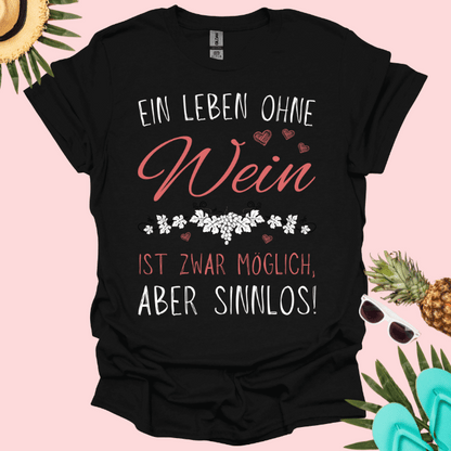 Frauen T-Shirt "Ein Leben ohne Wein ist zwar möglich, aber sinnlos!"