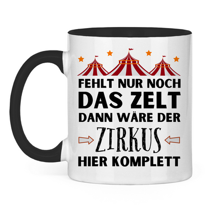 fehlt nur noch das zelt dann wäre der zirkus komplett Tasse "Fehlt nur noch das Zelt, dann wäre der Zirkus komplett" – Palanemo