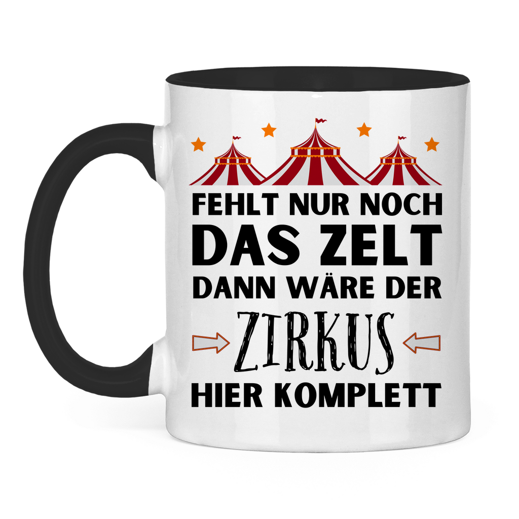 Tasse "Fehlt nur noch das Zelt, dann wäre der Zirkus komplett"