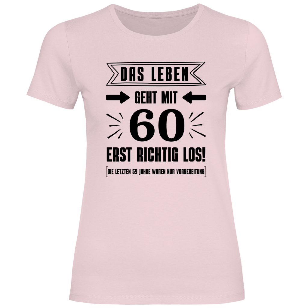 Damen T-Shirt "Das Leben geht mit 60 erst richtig los"