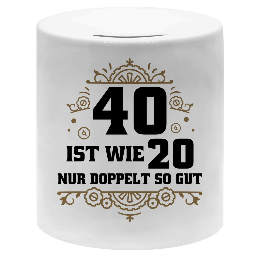 Spardose "40 ist wie 20, nur doppelt so gut"