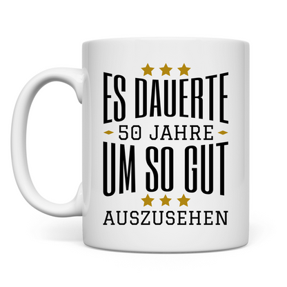 Tasse "Es dauerte 50 Jahre um so gut auszusehen"