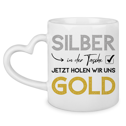 Tasse mit Herzhenkel "Silber in der Tasche - Jetzt holen wir uns Gold"