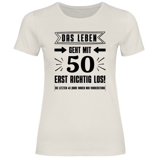 Damen T-Shirt "Das Leben geht mit 50 erst richtig los" beige