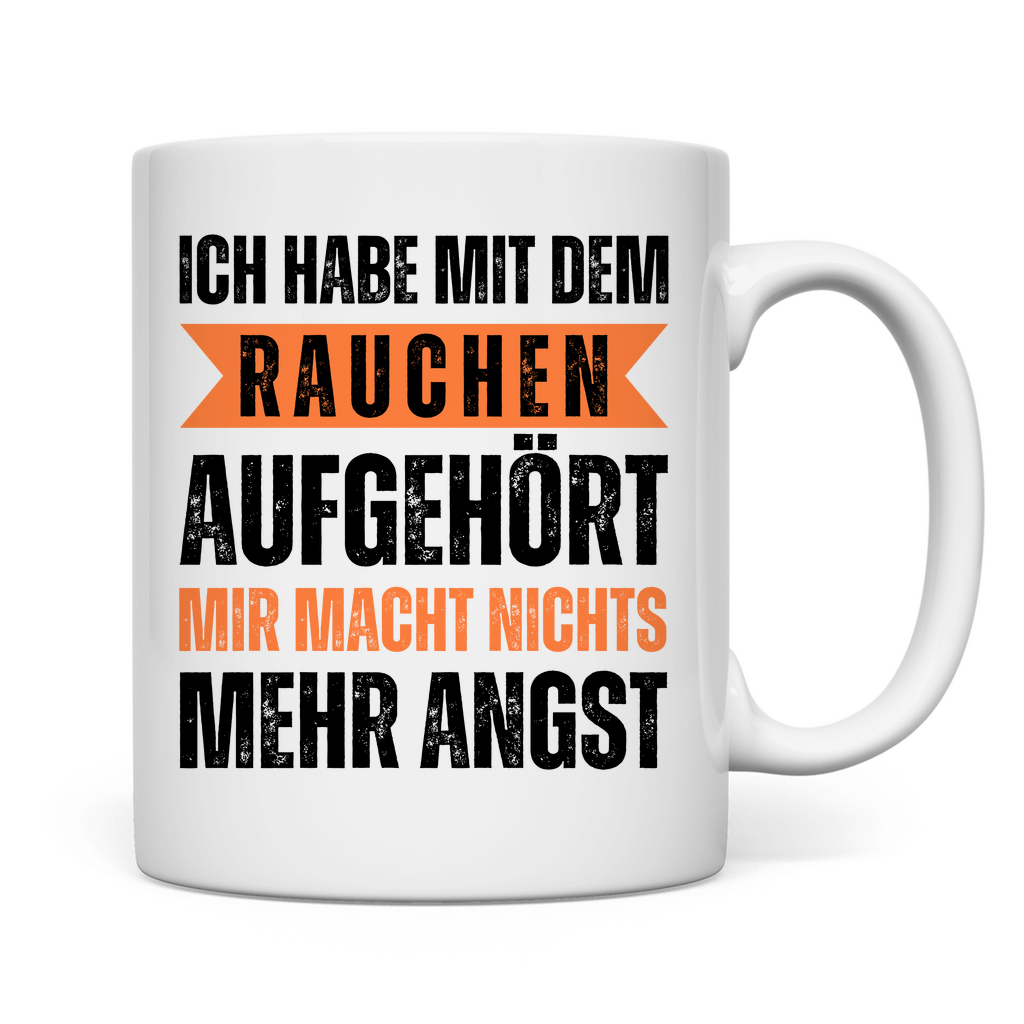 Tasse "Mit dem Rauchen aufgehört - mir macht nichts mehr Angst"